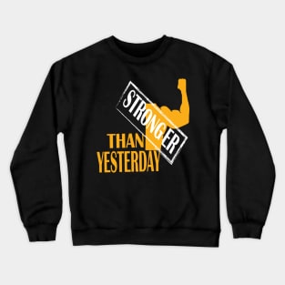 stronger than yesterday Crewneck Sweatshirt